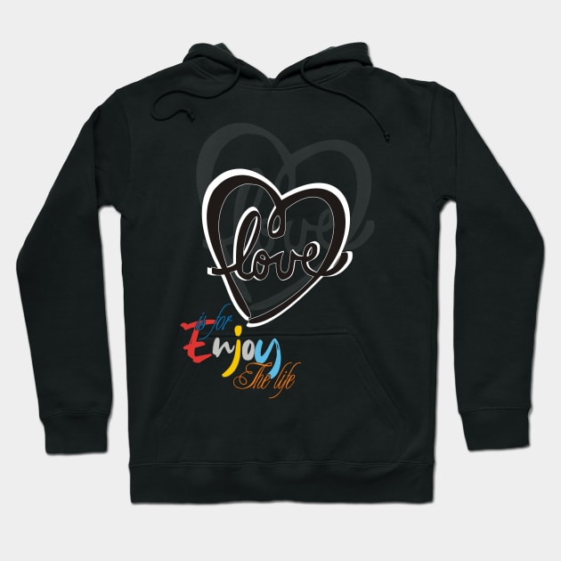 Love is for enjoy the life Hoodie by MOZA Designs